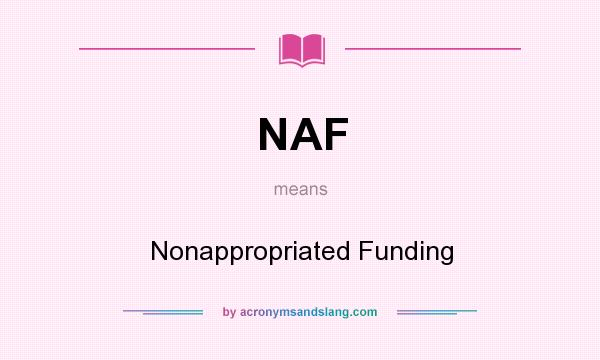 What does NAF mean? It stands for Nonappropriated Funding