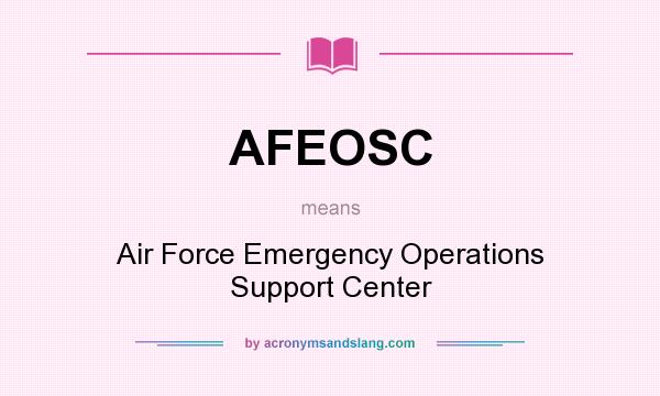 What does AFEOSC mean? It stands for Air Force Emergency Operations Support Center