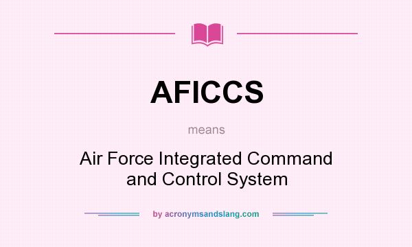 What does AFICCS mean? It stands for Air Force Integrated Command and Control System