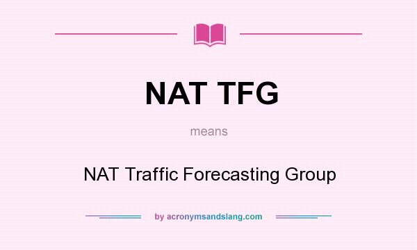 What does NAT TFG mean? It stands for NAT Traffic Forecasting Group
