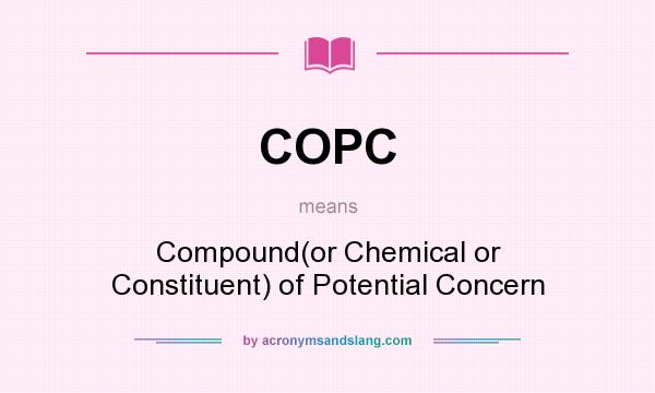What does COPC mean? It stands for Compound(or Chemical or Constituent) of Potential Concern