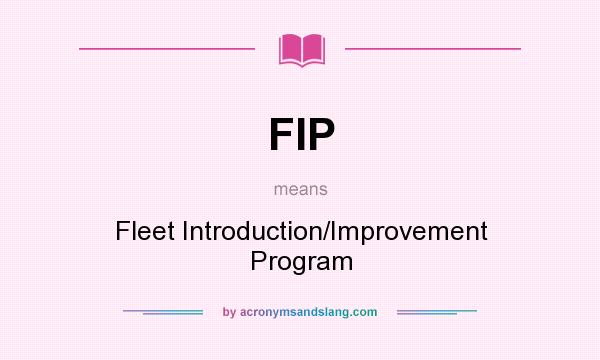 What does FIP mean? It stands for Fleet Introduction/Improvement Program