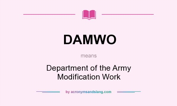 What does DAMWO mean? It stands for Department of the Army Modification Work