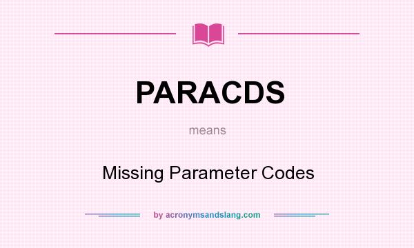 What does PARACDS mean? It stands for Missing Parameter Codes