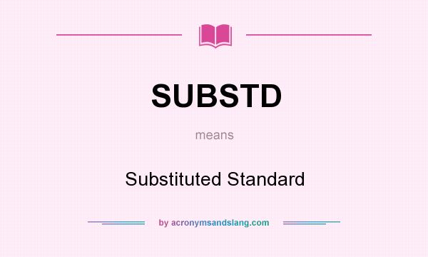 What does SUBSTD mean? It stands for Substituted Standard