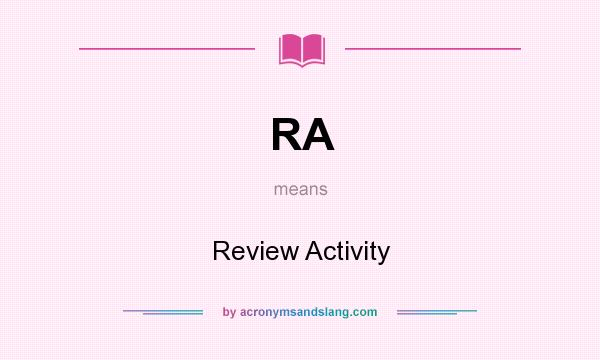 What does RA mean? It stands for Review Activity