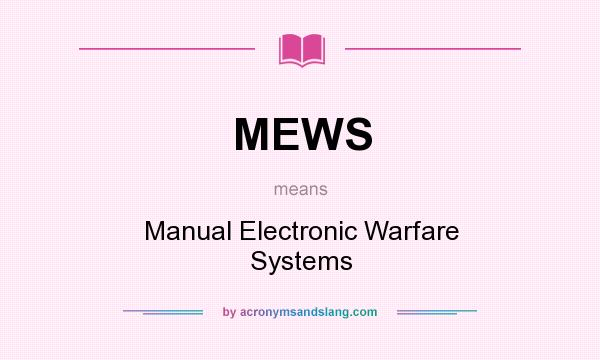 What does MEWS mean? It stands for Manual Electronic Warfare Systems