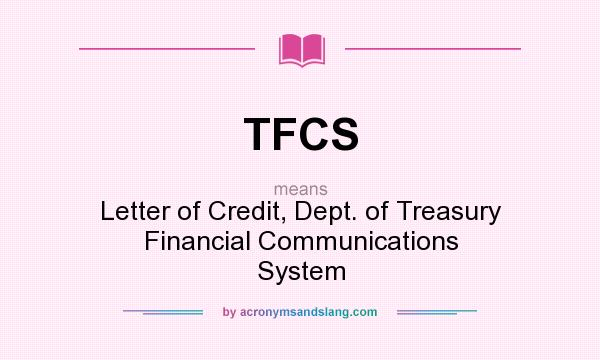 What does TFCS mean? It stands for Letter of Credit, Dept. of Treasury Financial Communications System