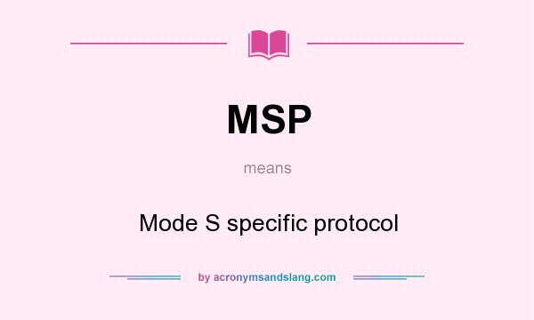 What does MSP mean? It stands for Mode S specific protocol