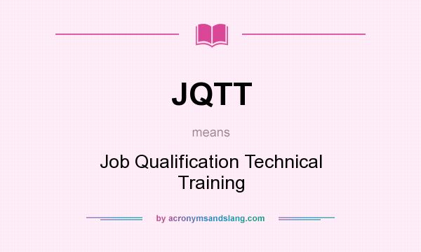 What does JQTT mean? It stands for Job Qualification Technical Training