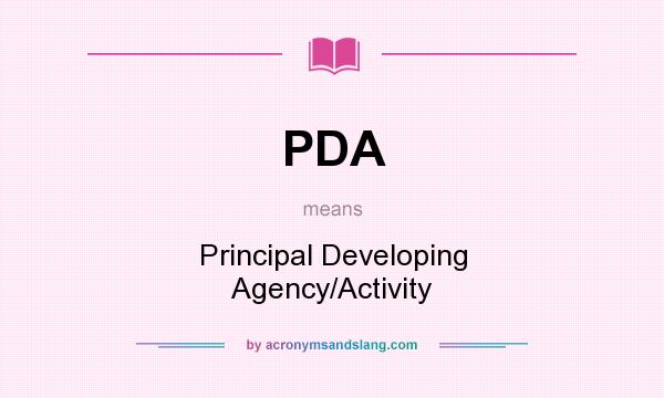 What does PDA mean? It stands for Principal Developing Agency/Activity