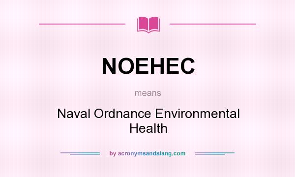 What does NOEHEC mean? It stands for Naval Ordnance Environmental Health