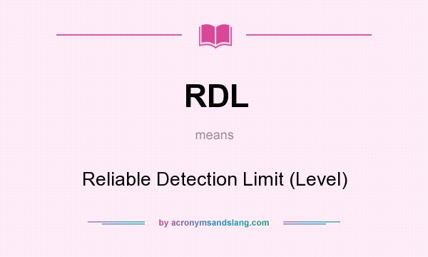 What does RDL mean? It stands for Reliable Detection Limit (Level)