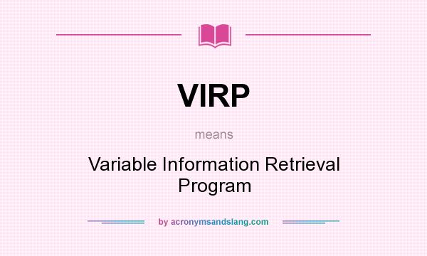 What does VIRP mean? It stands for Variable Information Retrieval Program