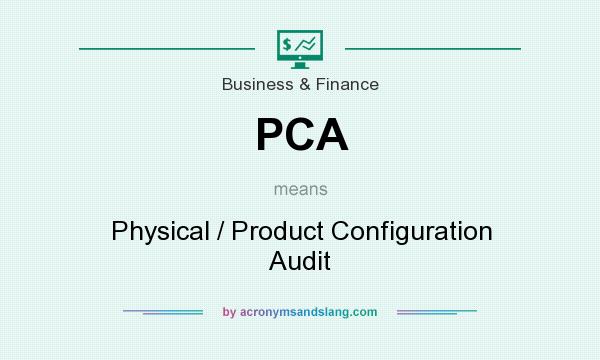What does PCA mean? It stands for Physical / Product Configuration Audit