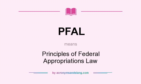 What does PFAL mean? It stands for Principles of Federal Appropriations Law
