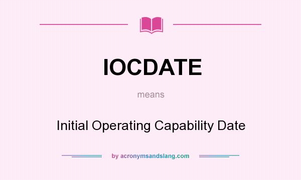 What does IOCDATE mean? It stands for Initial Operating Capability Date