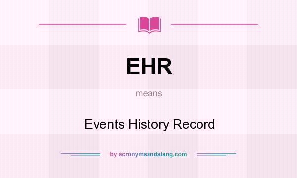 What does EHR mean? It stands for Events History Record