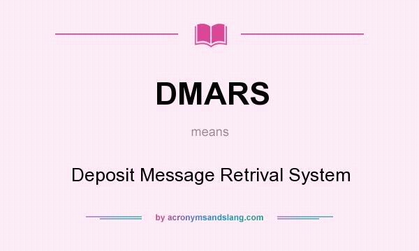 What does DMARS mean? It stands for Deposit Message Retrival System