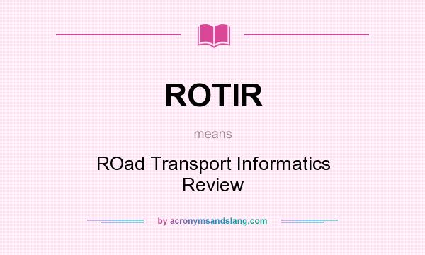 What does ROTIR mean? It stands for ROad Transport Informatics Review