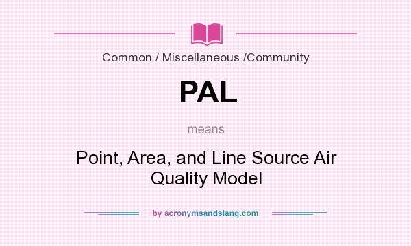 What does PAL mean? It stands for Point, Area, and Line Source Air Quality Model