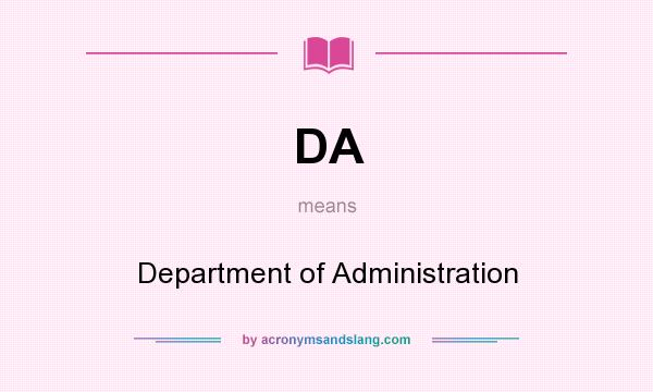 What does DA mean? It stands for Department of Administration