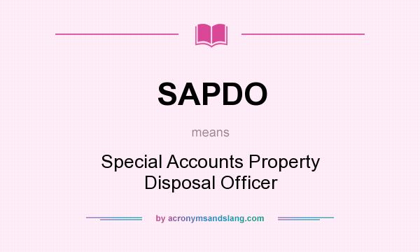 What does SAPDO mean? It stands for Special Accounts Property Disposal Officer