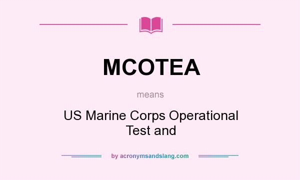 What does MCOTEA mean? It stands for US Marine Corps Operational Test and