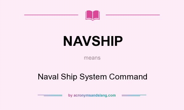 What does NAVSHIP mean? It stands for Naval Ship System Command