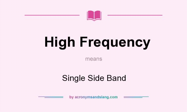 What does High Frequency mean? It stands for Single Side Band