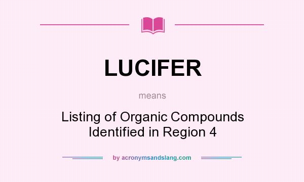 What does LUCIFER mean? It stands for Listing of Organic Compounds Identified in Region 4