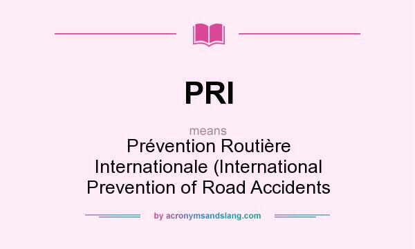 What does PRI mean? It stands for Prvention Routire Internationale (International Prevention of Road Accidents