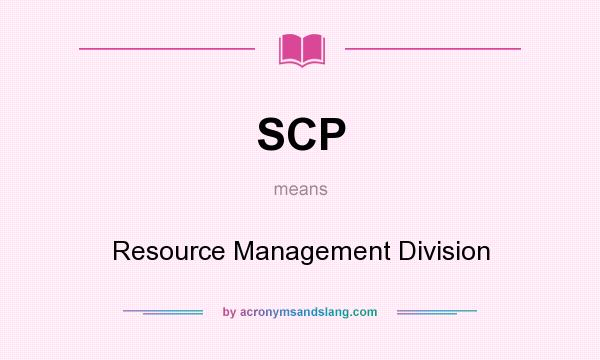 What does SCP mean? It stands for Resource Management Division