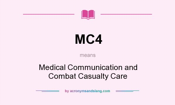 What does MC4 mean? It stands for Medical Communication and Combat Casualty Care