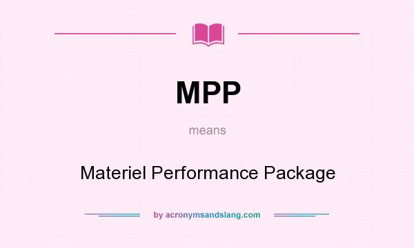 What does MPP mean? It stands for Materiel Performance Package