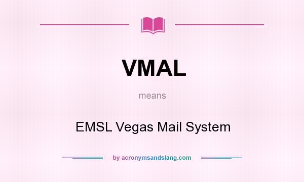 What does VMAL mean? It stands for EMSL Vegas Mail System