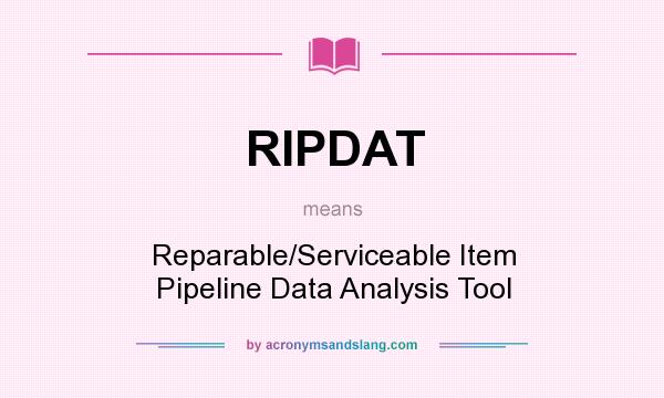 What does RIPDAT mean? It stands for Reparable/Serviceable Item Pipeline Data Analysis Tool