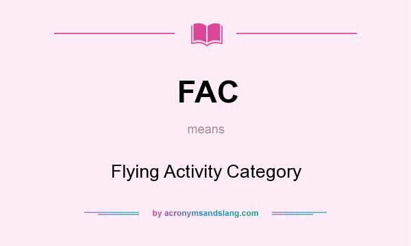 What does FAC mean? It stands for Flying Activity Category