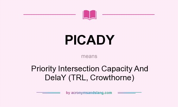 What does PICADY mean? It stands for Priority Intersection Capacity And DelaY (TRL, Crowthorne)