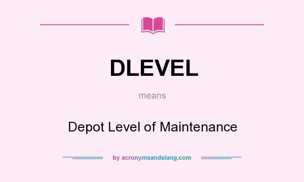 What does DLEVEL mean? It stands for Depot Level of Maintenance