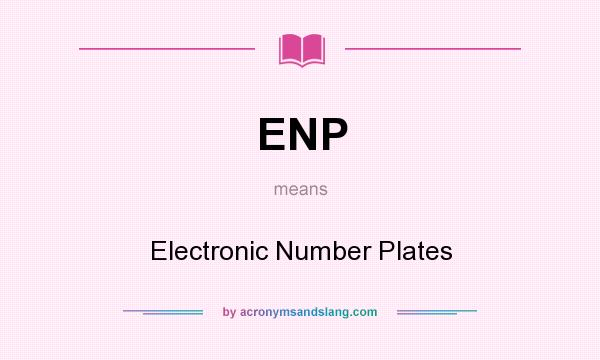 What does ENP mean? It stands for Electronic Number Plates