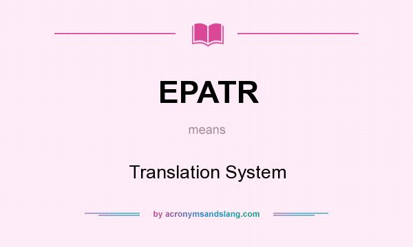 What does EPATR mean? It stands for Translation System