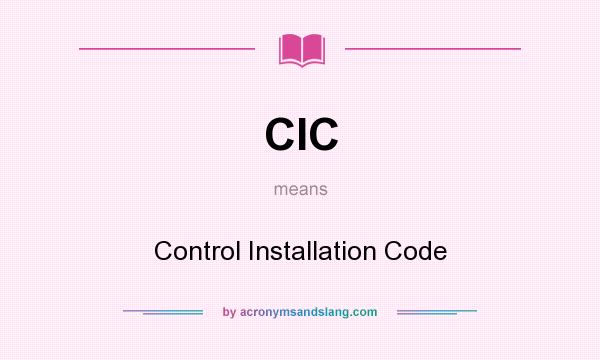 What does CIC mean? It stands for Control Installation Code