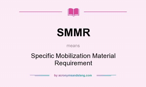 What does SMMR mean? It stands for Specific Mobilization Material Requirement