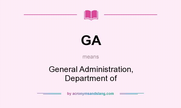 What does GA mean? It stands for General Administration, Department of