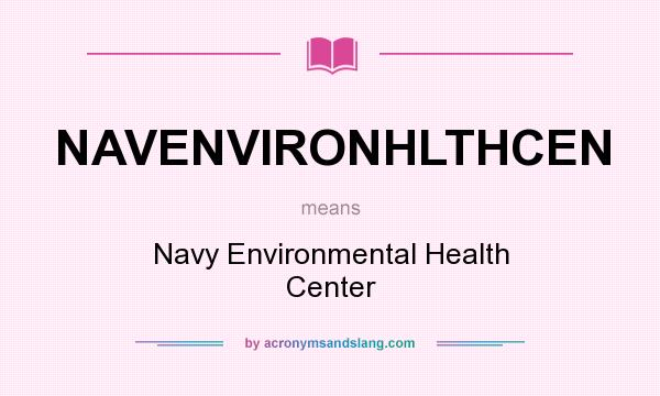 What does NAVENVIRONHLTHCEN mean? It stands for Navy Environmental Health Center