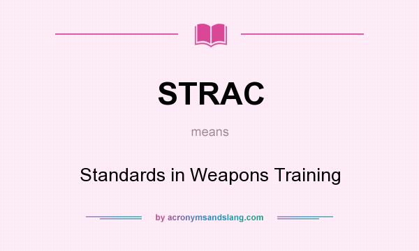 What does STRAC mean? It stands for Standards in Weapons Training