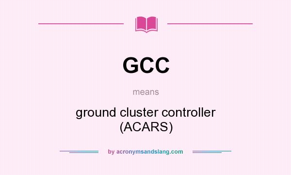 What does GCC mean? It stands for ground cluster controller (ACARS)