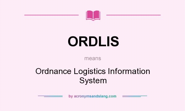 What does ORDLIS mean? It stands for Ordnance Logistics Information System