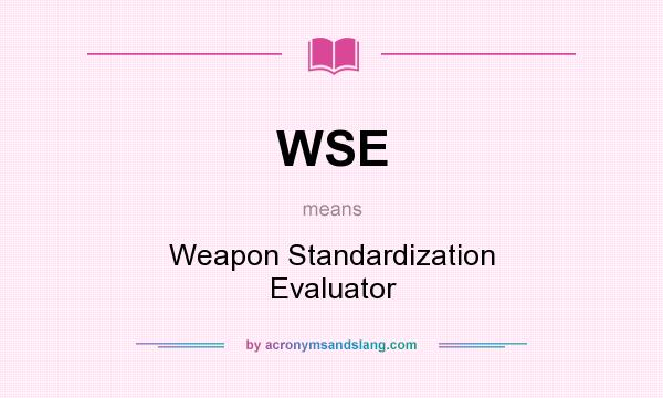 What does WSE mean? It stands for Weapon Standardization Evaluator